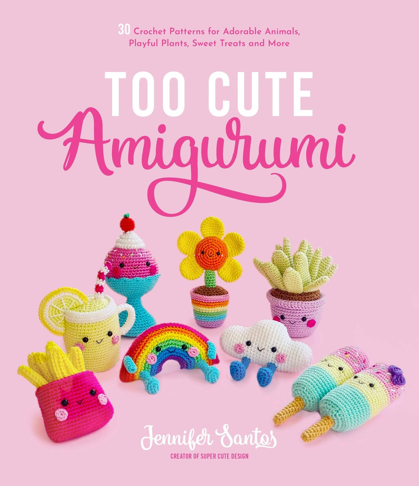 Too Cute Amigurumi: 30 Crochet Patterns For Adorable Items