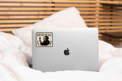 But Did You Die Sticker - dark, spooky, halloween, death