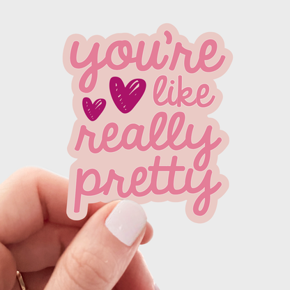 You're Like Really Pretty Sticker - girl power, friends
