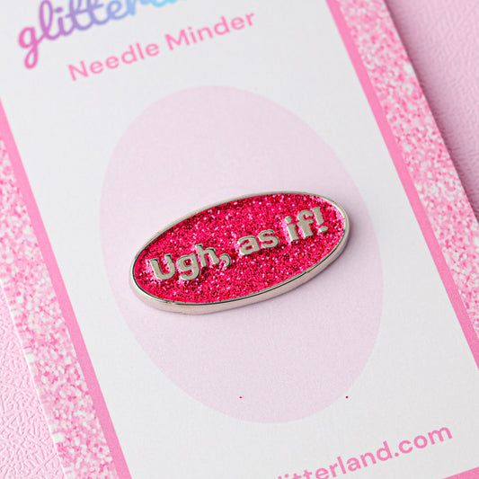 Ugh As If! Needle Minder