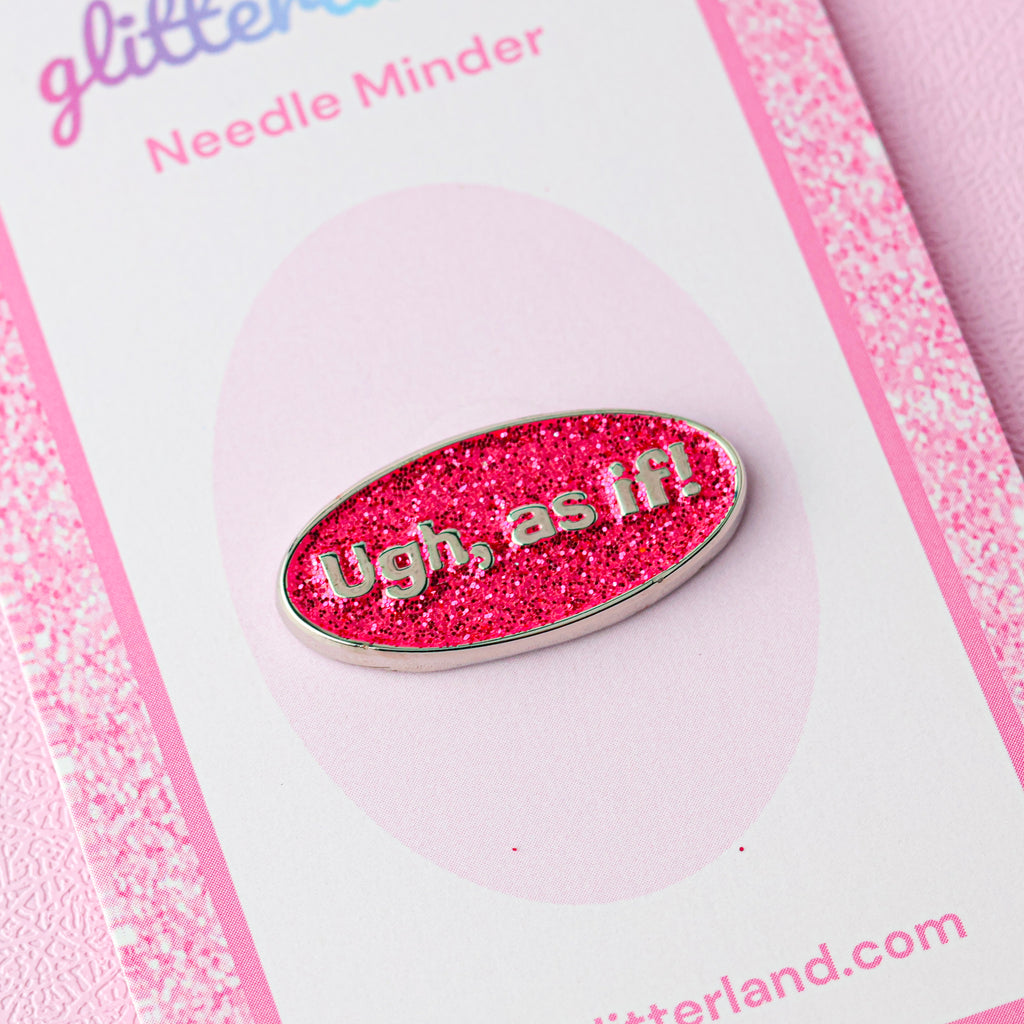 Ugh As If! Needle Minder