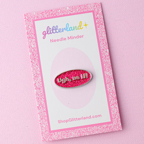 Ugh As If! Needle Minder