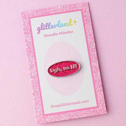 Ugh As If! Needle Minder