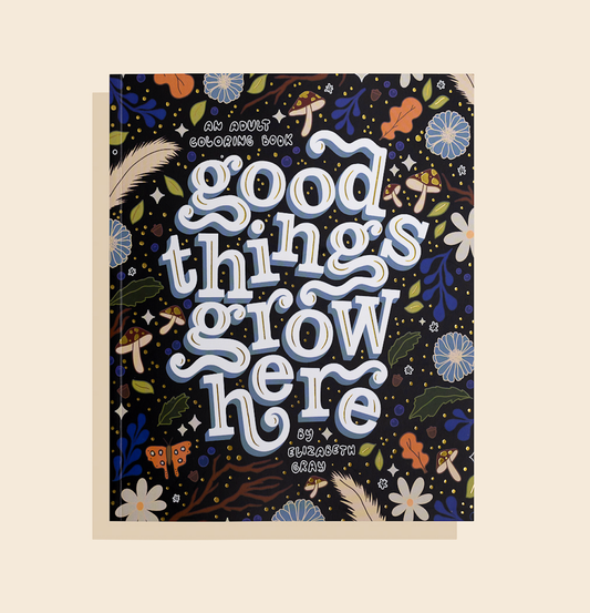 Good Things Grow Here Adult Coloring Book (Spring)